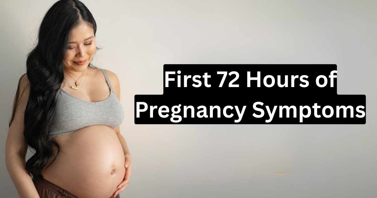 First 72 Hours of Pregnancy Symptoms